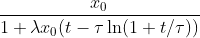 [tex]\frac{x_0}{1+\lambda x_0(t-\tau\ln(1+t/\tau))}[/tex]